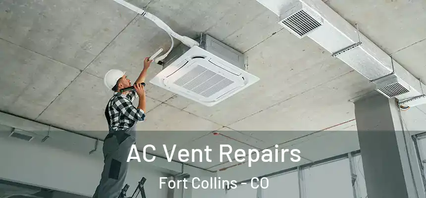 AC Vent Repairs Fort Collins - CO