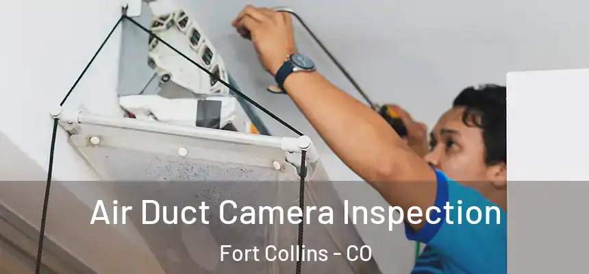 Air Duct Camera Inspection Fort Collins - CO