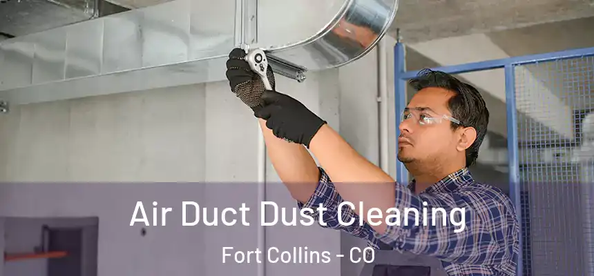 Air Duct Dust Cleaning Fort Collins - CO