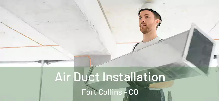 Air Duct Installation Fort Collins - CO