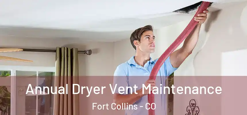  Annual Dryer Vent Maintenance Fort Collins - CO