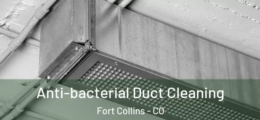 Anti-bacterial Duct Cleaning Fort Collins - CO