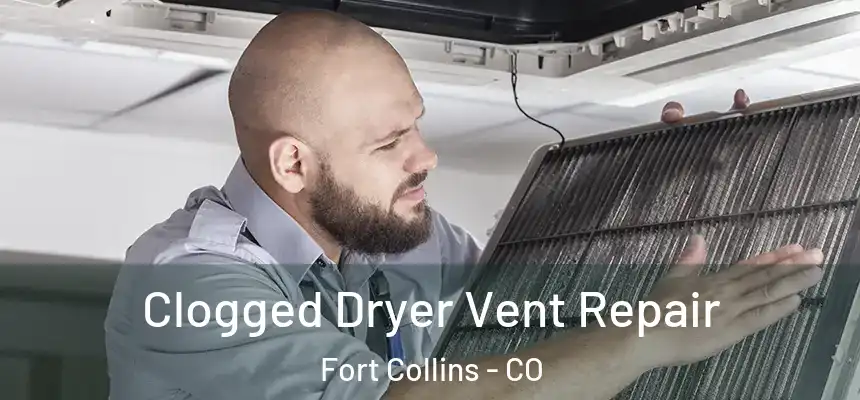  Clogged Dryer Vent Repair Fort Collins - CO