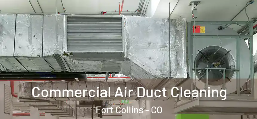 Commercial Air Duct Cleaning Fort Collins - CO