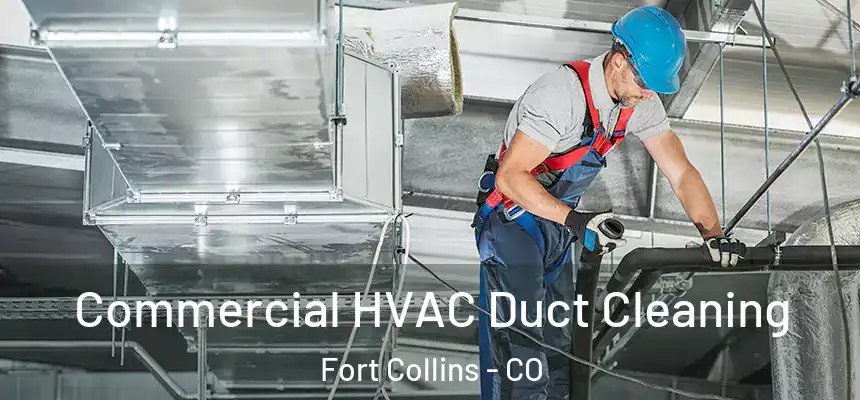Commercial HVAC Duct Cleaning Fort Collins - CO