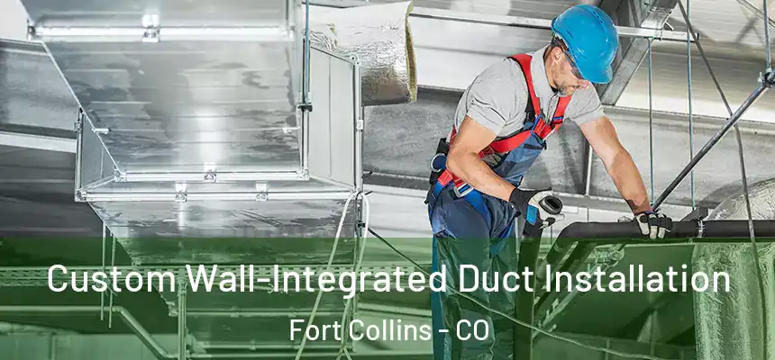 Custom Wall-Integrated Duct Installation Fort Collins - CO