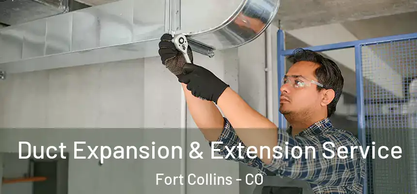 Duct Expansion & Extension Service Fort Collins - CO
