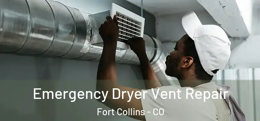 Emergency Dryer Vent Repair Fort Collins - CO