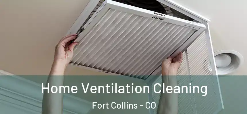 Home Ventilation Cleaning Fort Collins - CO