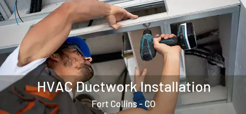  HVAC Ductwork Installation Fort Collins - CO