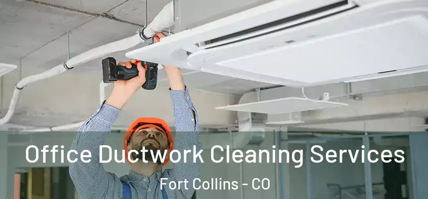 Office Ductwork Cleaning Services Fort Collins - CO