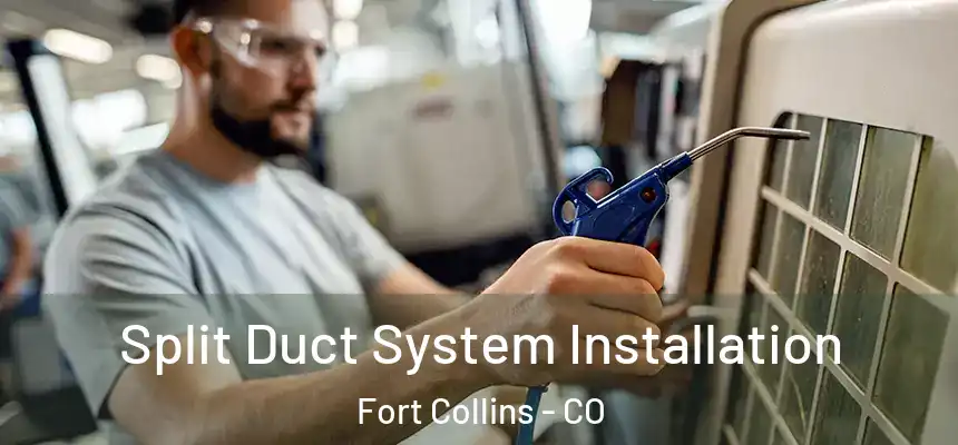 Split Duct System Installation Fort Collins - CO