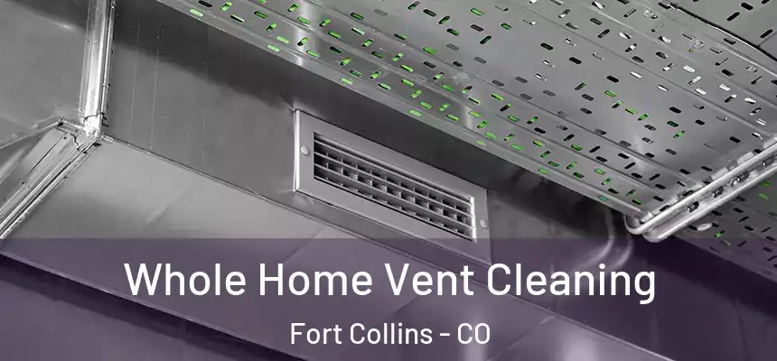  Whole Home Vent Cleaning Fort Collins - CO